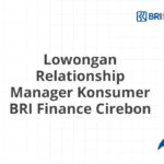 Lowongan Relationship Manager Konsumer BRI Finance Cirebon