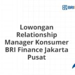 Lowongan Relationship Manager Konsumer BRI Finance Jakarta Pusat