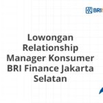 Lowongan Relationship Manager Konsumer BRI Finance Jakarta Selatan
