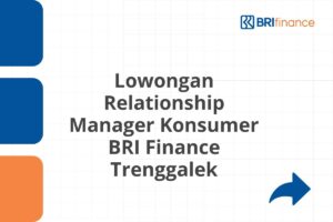 Lowongan Relationship Manager Konsumer BRI Finance Trenggalek