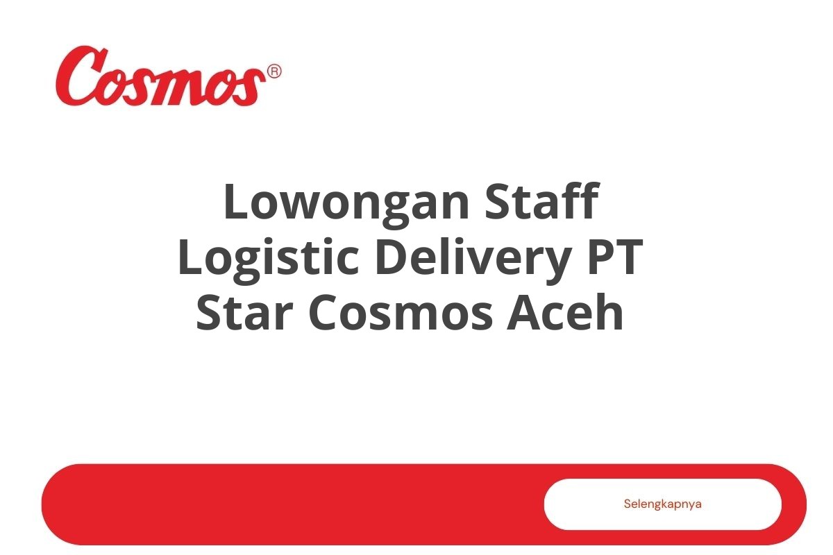 Lowongan Staff Logistic Delivery PT Star Cosmos Aceh