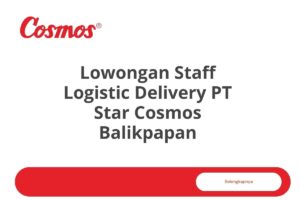 Lowongan Staff Logistic Delivery PT Star Cosmos Balikpapan