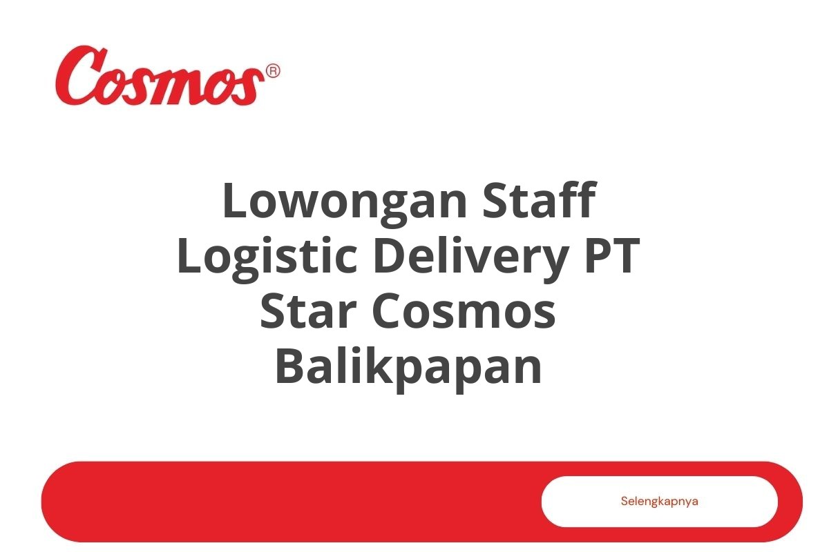 Lowongan Staff Logistic Delivery PT Star Cosmos Balikpapan