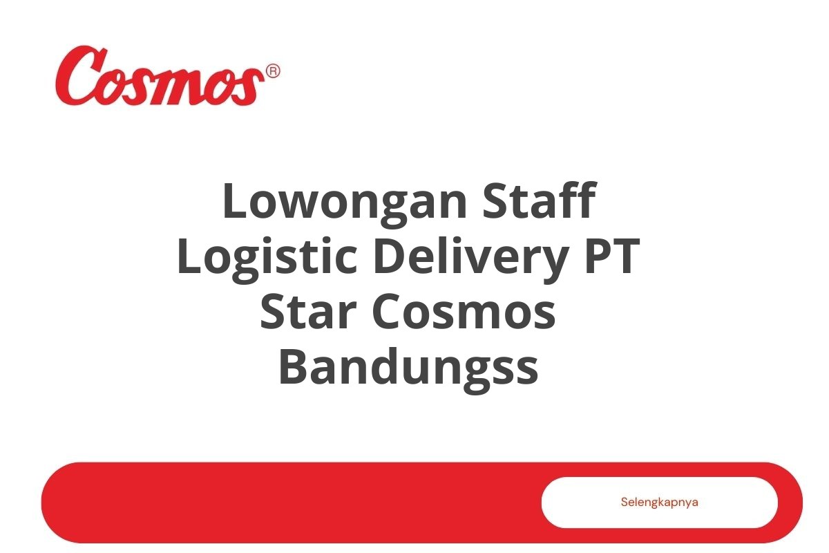 Lowongan Staff Logistic Delivery PT Star Cosmos Bandungss