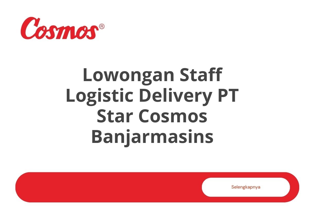 Lowongan Staff Logistic Delivery PT Star Cosmos Banjarmasins