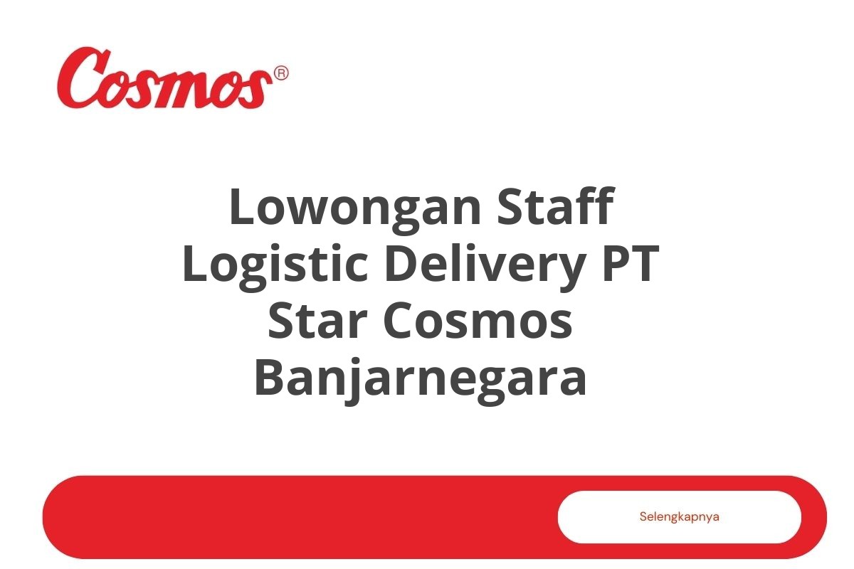 Lowongan Staff Logistic Delivery PT Star Cosmos Banjarnegara