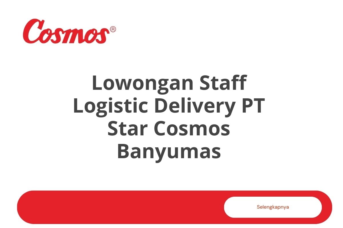 Lowongan Staff Logistic Delivery PT Star Cosmos Banyumas