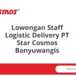 Lowongan Staff Logistic Delivery PT Star Cosmos Banyuwangis