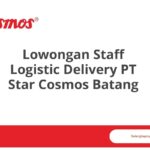 Lowongan Staff Logistic Delivery PT Star Cosmos Batang