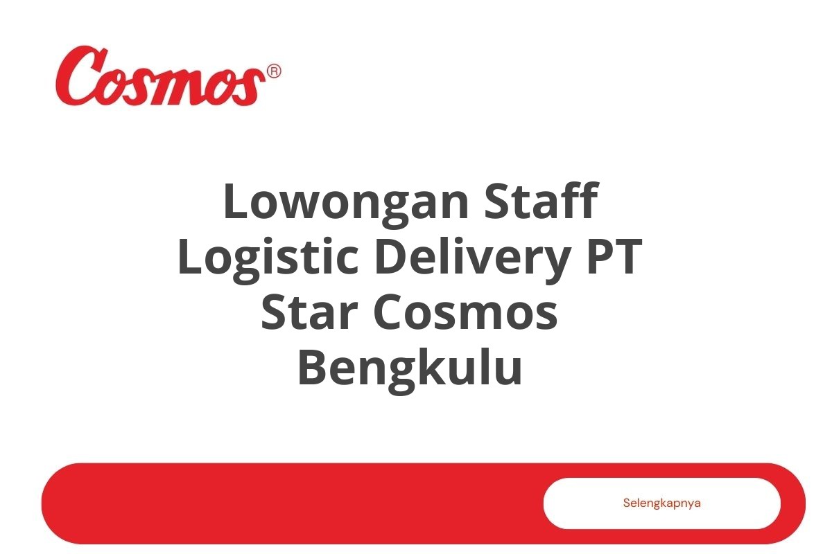 Lowongan Staff Logistic Delivery PT Star Cosmos Bengkulu