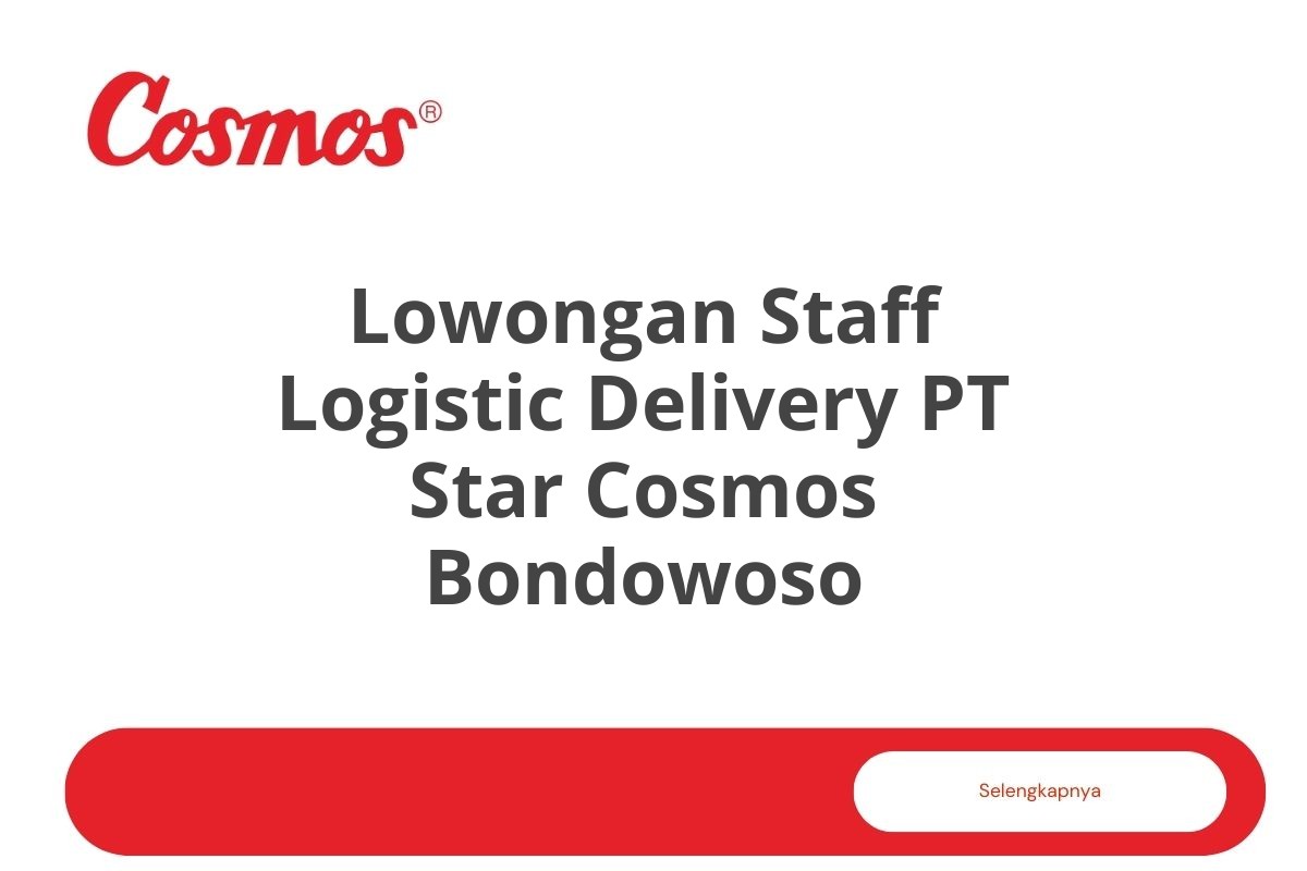 Lowongan Staff Logistic Delivery PT Star Cosmos Bondowoso