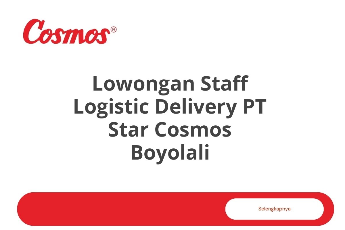 Lowongan Staff Logistic Delivery PT Star Cosmos Boyolali