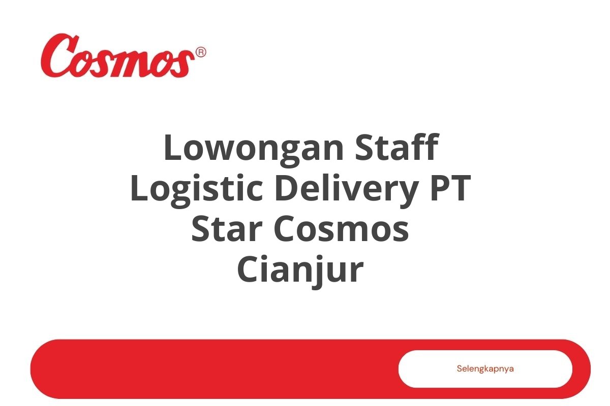 Lowongan Staff Logistic Delivery PT Star Cosmos Cianjur