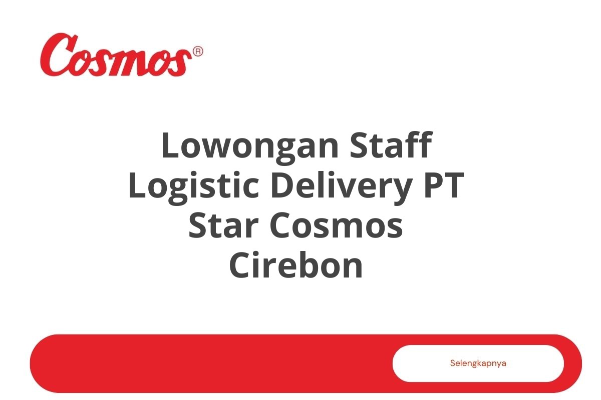 Lowongan Staff Logistic Delivery PT Star Cosmos Cirebon