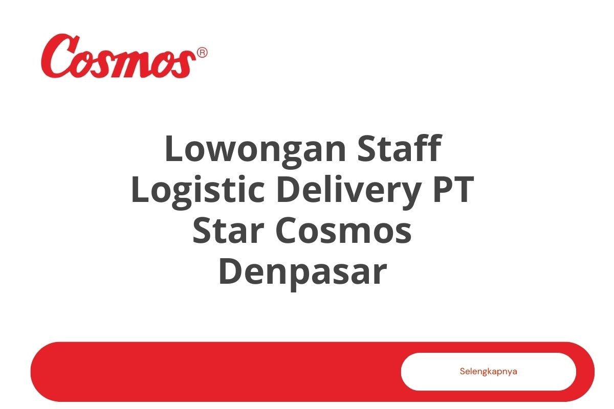 Lowongan Staff Logistic Delivery PT Star Cosmos Denpasar