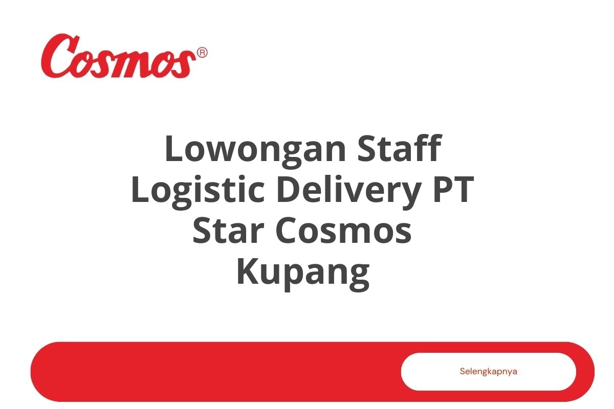 Lowongan Staff Logistic Delivery PT Star Cosmos Kupang