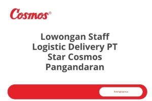 Lowongan Staff Logistic Delivery PT Star Cosmos Pangandaran