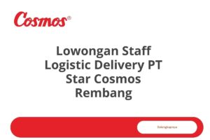 Lowongan Staff Logistic Delivery PT Star Cosmos Rembang