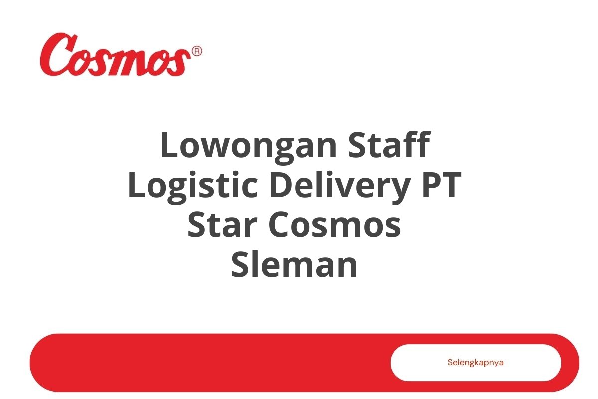 Lowongan Staff Logistic Delivery PT Star Cosmos Sleman