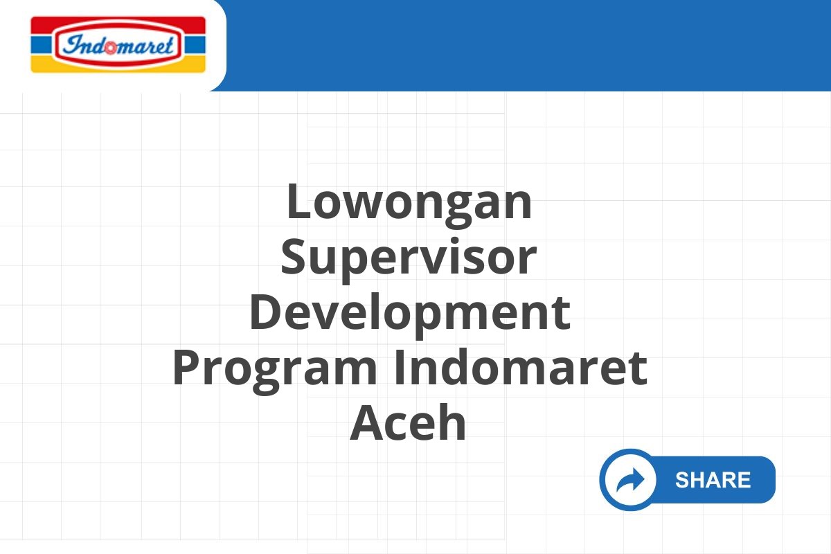 Lowongan Supervisor Development Program Indomaret Aceh