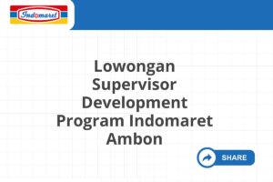 Lowongan Supervisor Development Program Indomaret Ambon