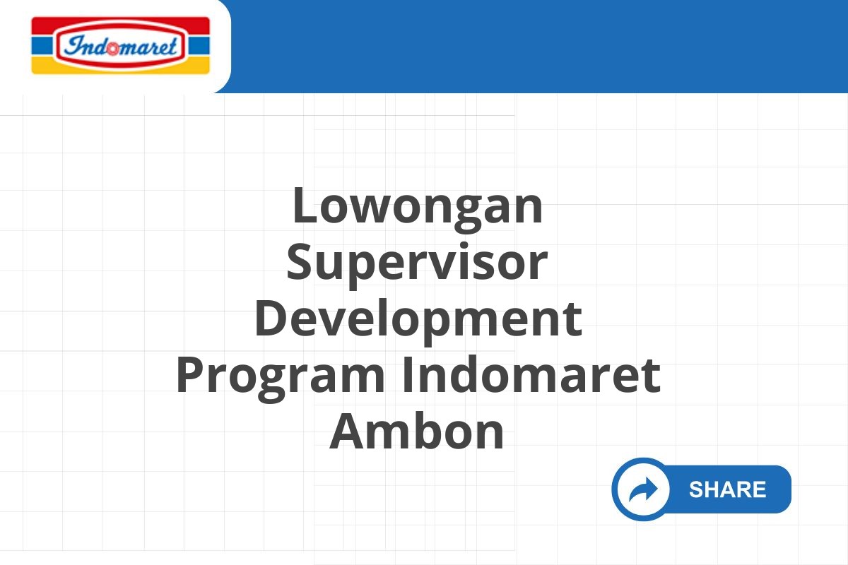 Lowongan Supervisor Development Program Indomaret Ambon