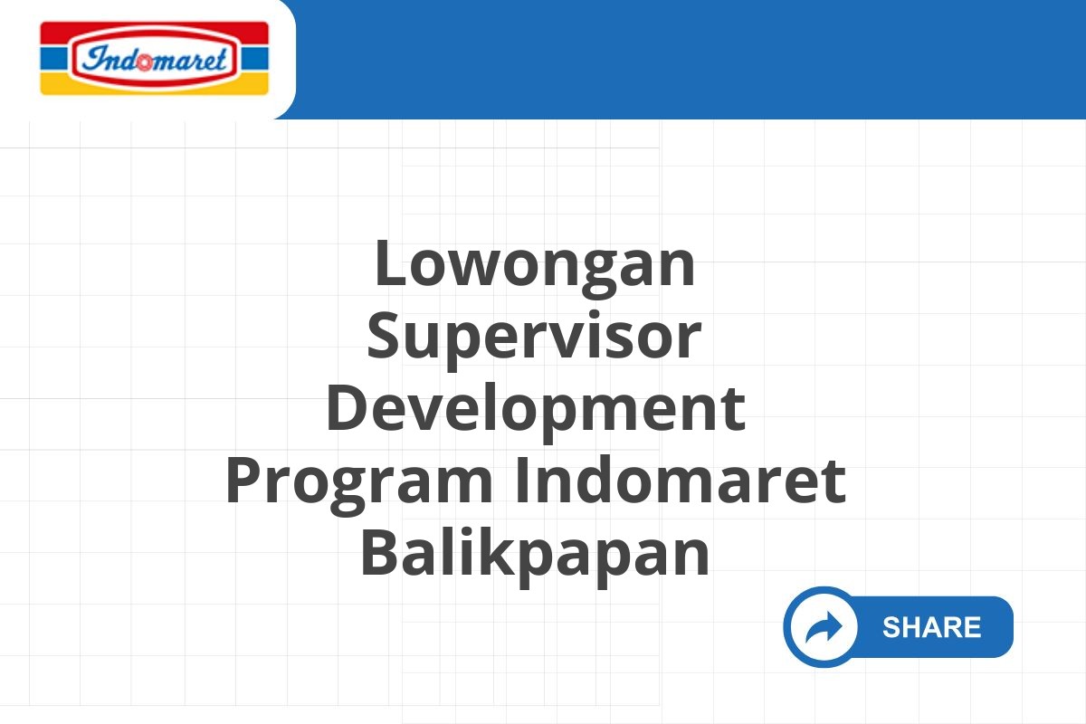 Lowongan Supervisor Development Program Indomaret Balikpapan