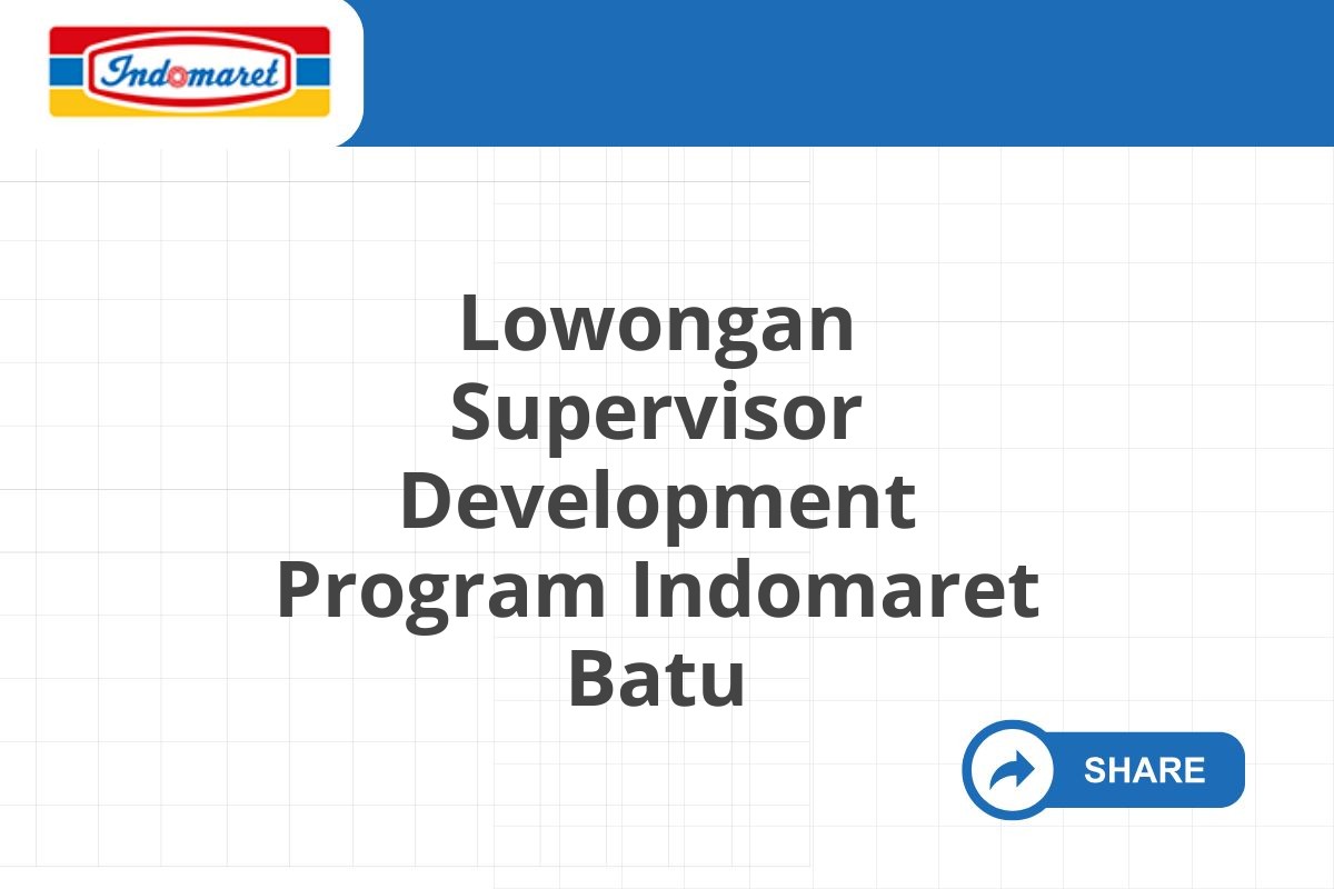 Lowongan Supervisor Development Program Indomaret Batu