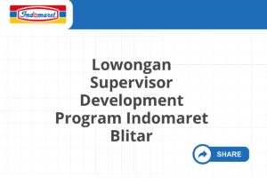 Lowongan Supervisor Development Program Indomaret Blitar