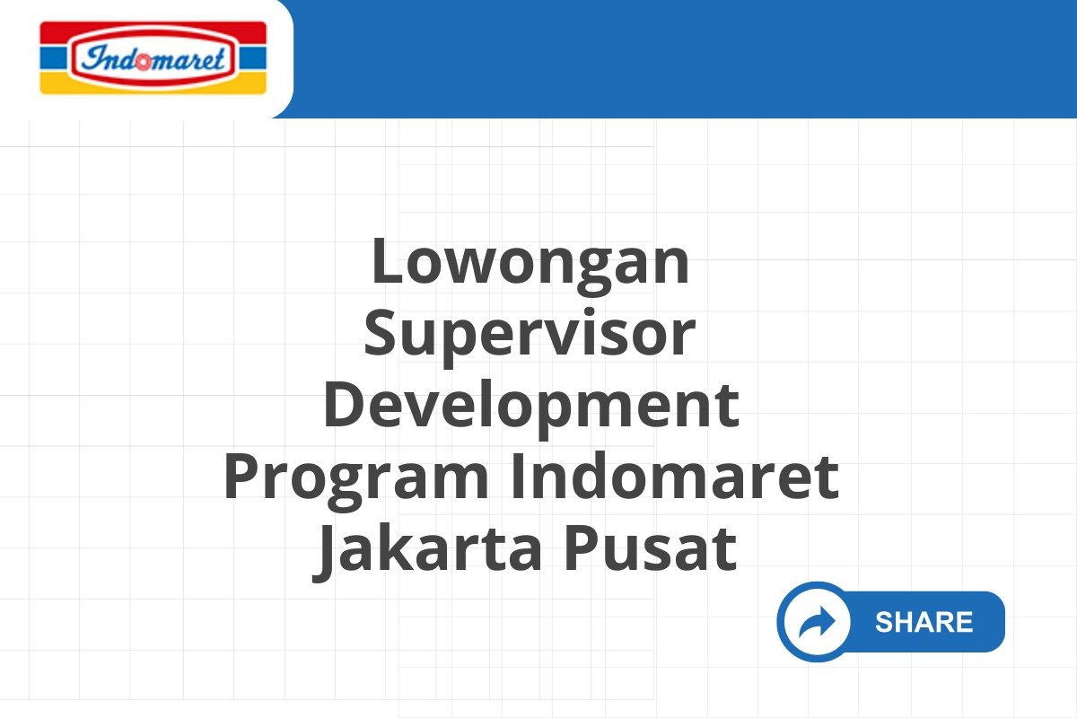 Lowongan Supervisor Development Program Indomaret Jakarta Pusat