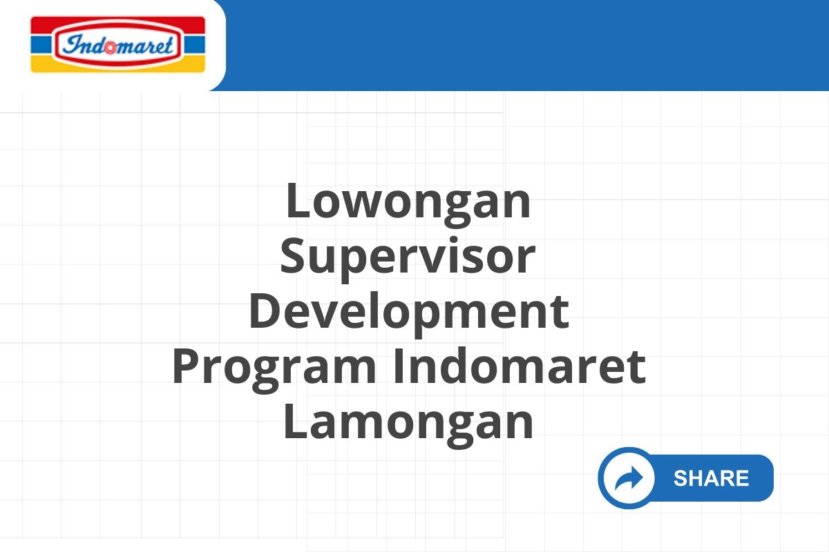 Lowongan Supervisor Development Program Indomaret Lamongan