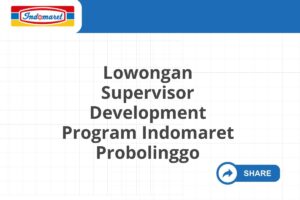 Lowongan Supervisor Development Program Indomaret Probolinggo