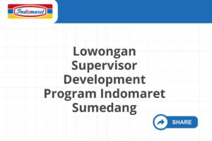 Lowongan Supervisor Development Program Indomaret Sumedang