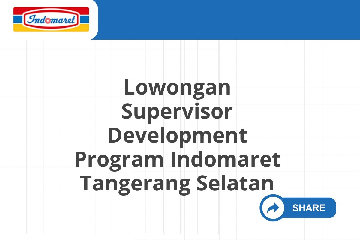 Lowongan Supervisor Development Program Indomaret Tangerang Selatan