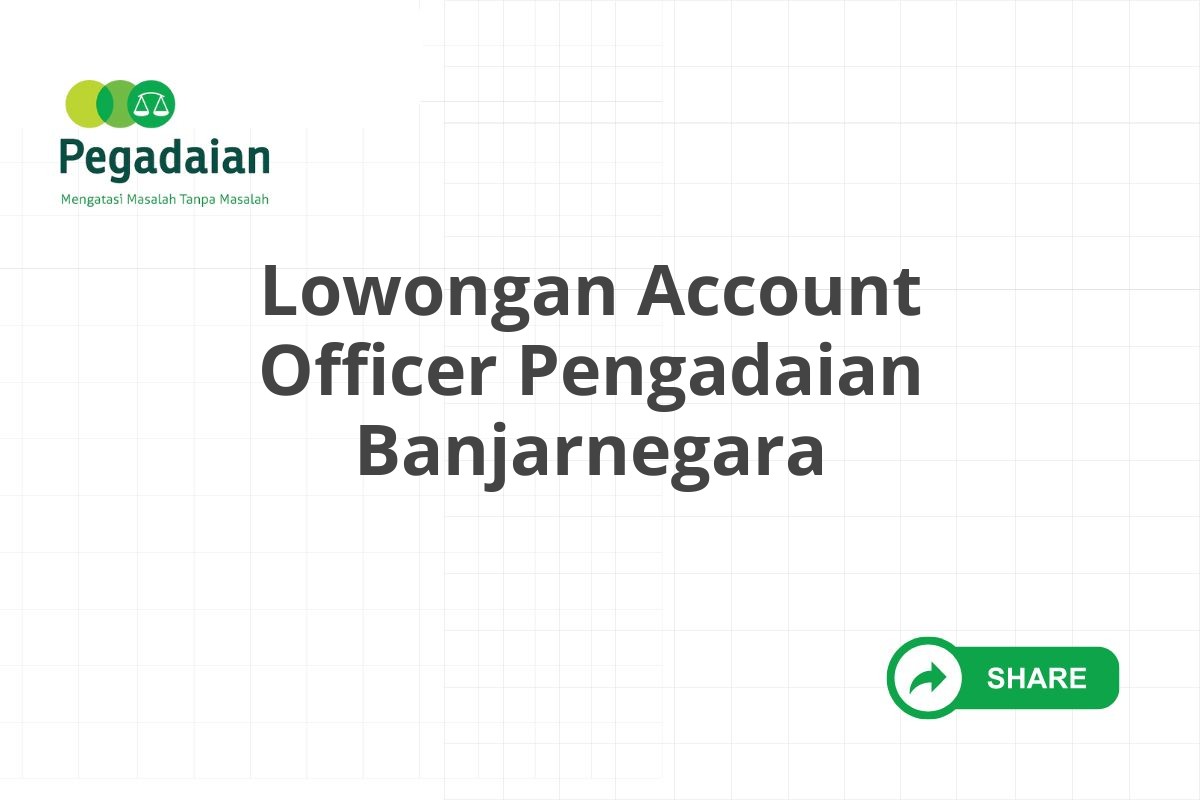 Lowongan Account Officer Pengadaian Banjarnegara