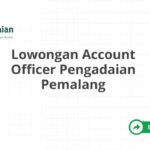 Lowongan Account Officer Pengadaian Pemalang