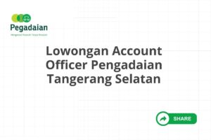 Lowongan Account Officer Pengadaian Tangerang Selatan