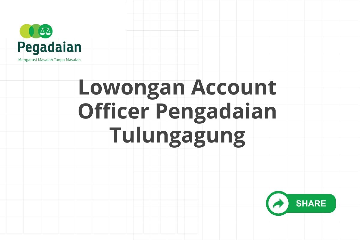 Lowongan Account Officer Pengadaian Tulungagung