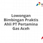 Lowongan Bimbingan Praktis Ahli PT Pertamina Gas Aceh