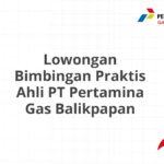 Lowongan Bimbingan Praktis Ahli PT Pertamina Gas Balikpapan