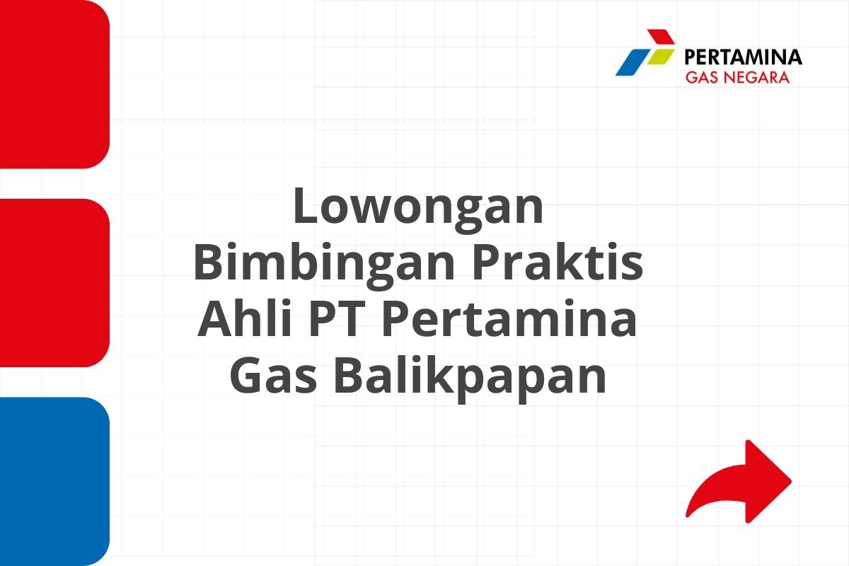 Lowongan Bimbingan Praktis Ahli PT Pertamina Gas Balikpapan