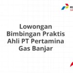 Lowongan Bimbingan Praktis Ahli PT Pertamina Gas Banjar