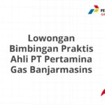 Lowongan Bimbingan Praktis Ahli PT Pertamina Gas Banjarmasins