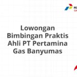 Lowongan Bimbingan Praktis Ahli PT Pertamina Gas Banyumas