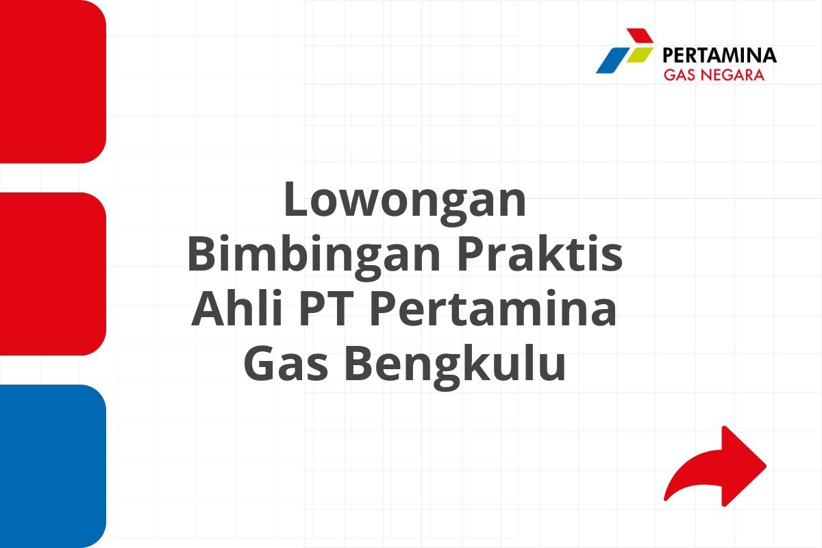 Lowongan Bimbingan Praktis Ahli PT Pertamina Gas Bengkulu