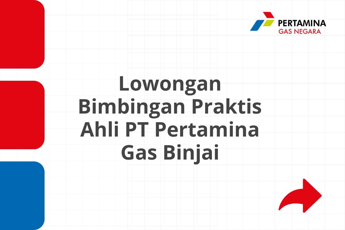 Lowongan Bimbingan Praktis Ahli PT Pertamina Gas Binjai