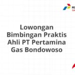 Lowongan Bimbingan Praktis Ahli PT Pertamina Gas Bondowoso