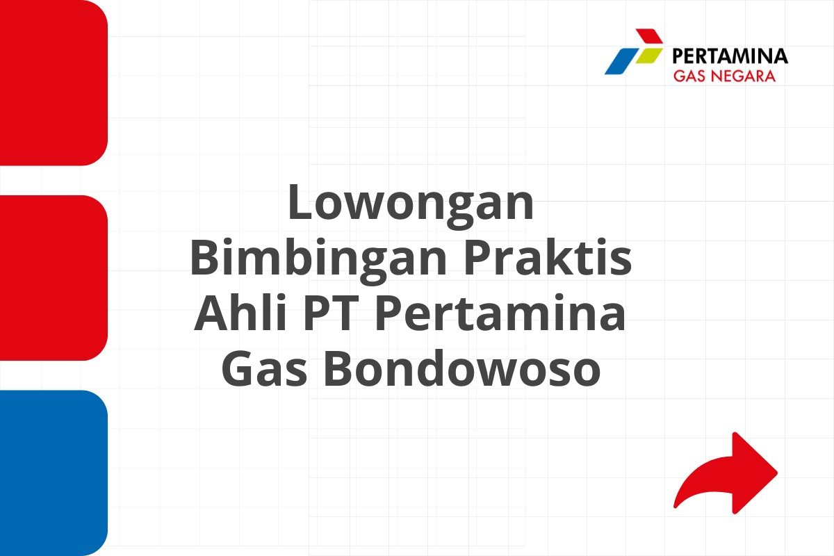 Lowongan Bimbingan Praktis Ahli PT Pertamina Gas Bondowoso