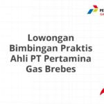 Lowongan Bimbingan Praktis Ahli PT Pertamina Gas Brebes