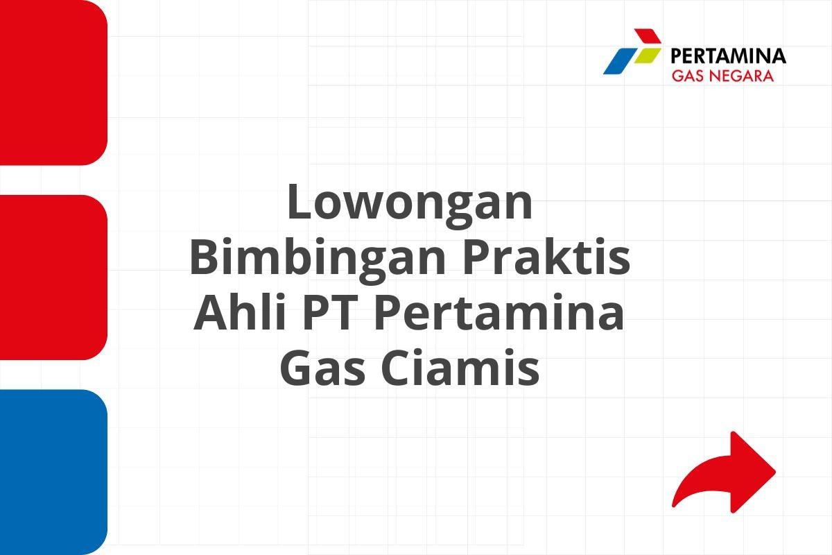Lowongan Bimbingan Praktis Ahli PT Pertamina Gas Ciamis